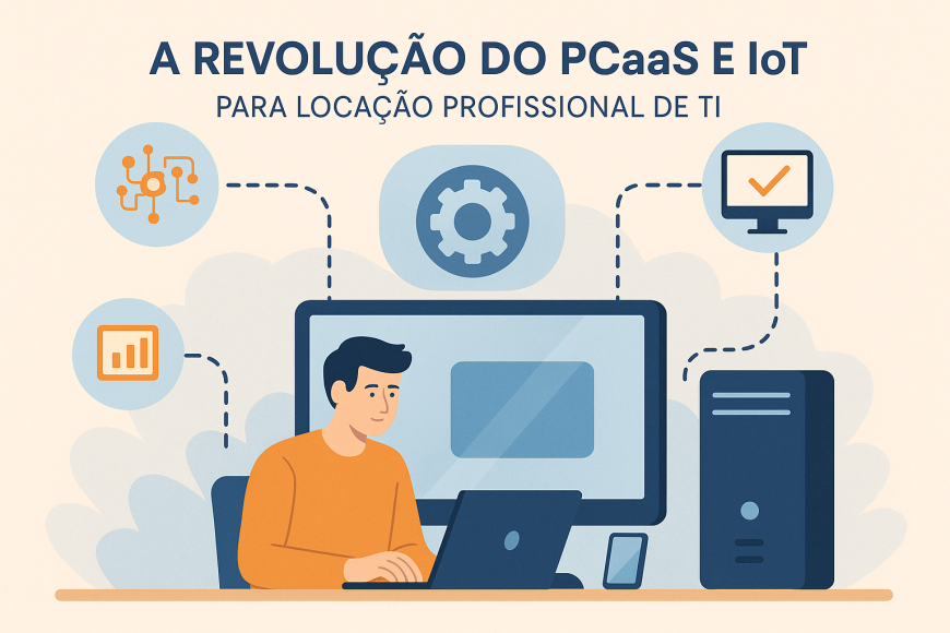 Tecnologia como Serviço A Revolução do PCaaS e IoT para locação profissional de TI