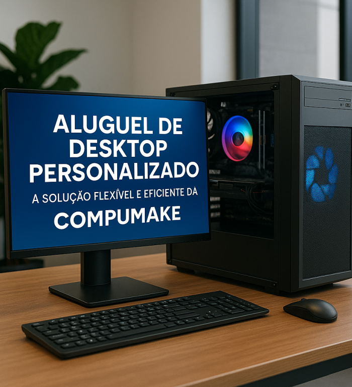 Aluguel de Desktop Personalizado - A Solução Flexível e Eficiente da Compumake