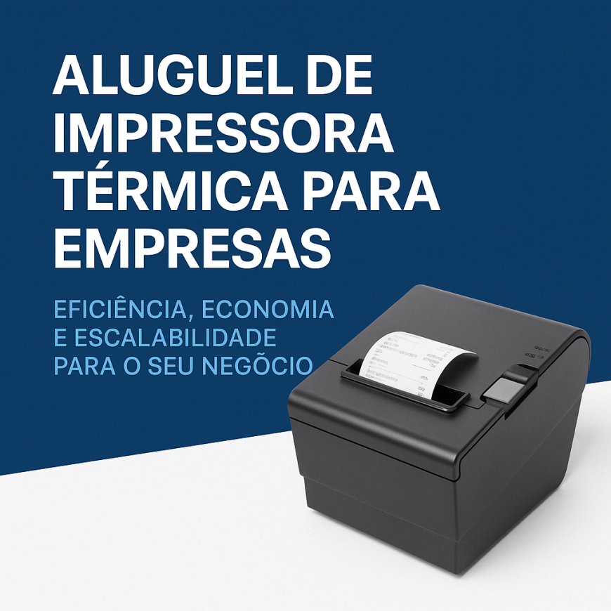 Aluguel de Impressora Térmica para Empresas Eficiência, Economia e Escalabilidade para o Seu Negócio
