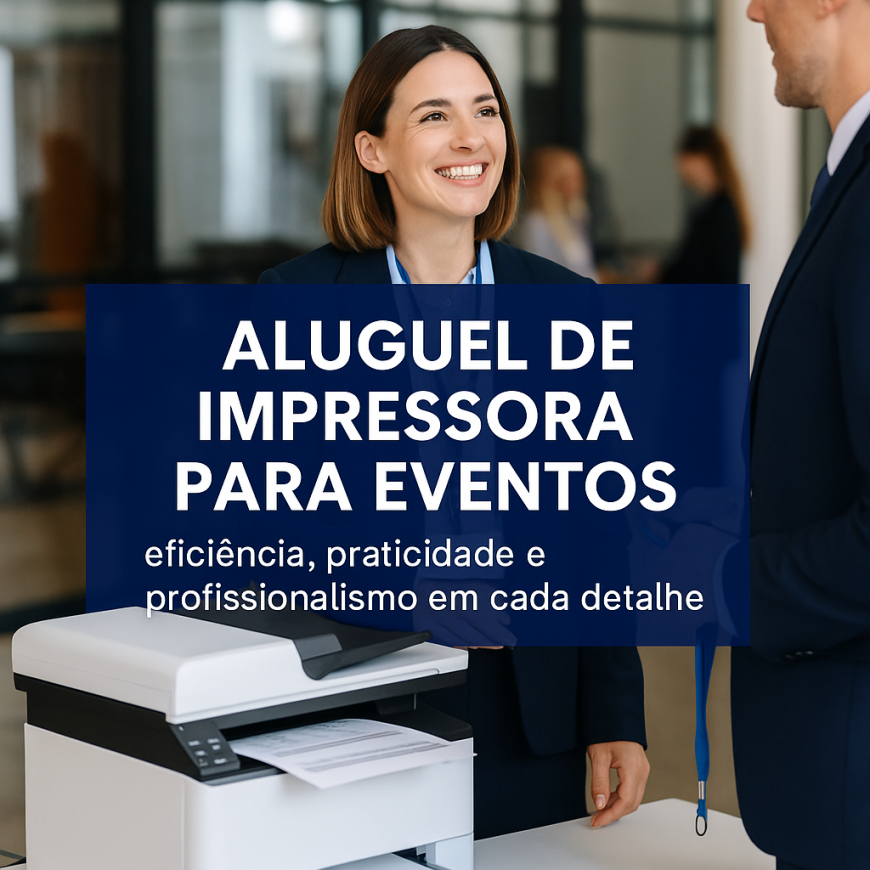 Aluguel de Impressora para Eventos eficiência, praticidade e profissionalismo em cada detalhe - Compumake