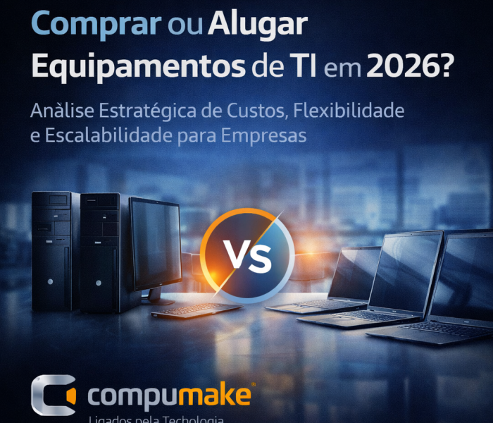 Comprar ou Alugar Equipamentos de TI em 2026 - COmpumake