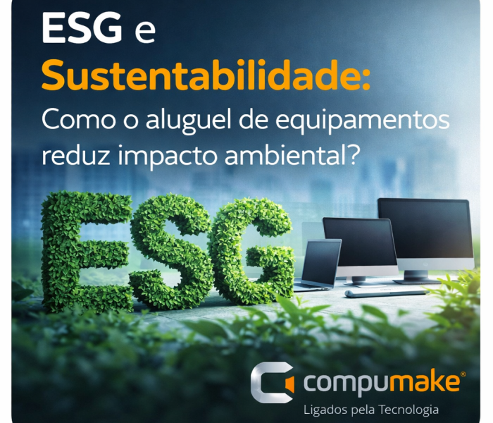 ESG e Sustentabilidade Como o aluguel de equipamentos reduz impacto ambiental - Compumake