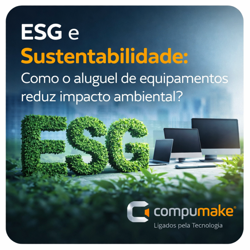 ESG e Sustentabilidade Como o aluguel de equipamentos reduz impacto ambiental - Compumake