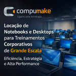Locação de notebooks e desktops para treinamentos corporativos de grande escala eficiência, estratégia e alta performance
