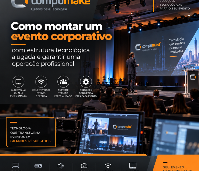 Como montar um evento corporativo com estrutura tecnológica alugada e garantir uma operação profissional